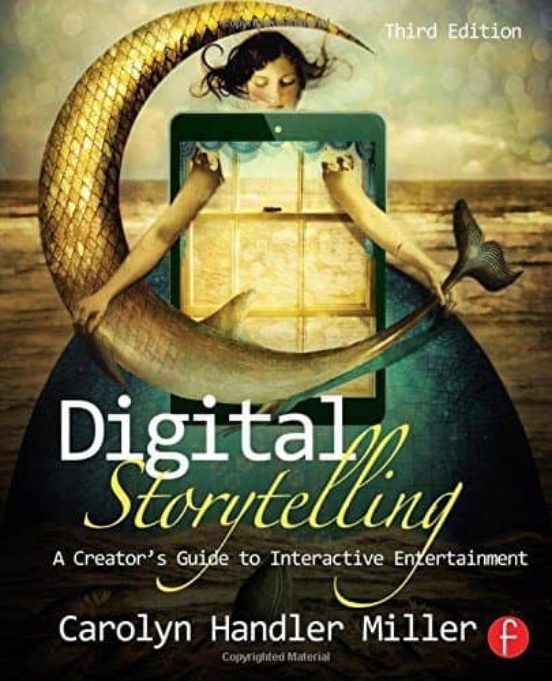 Digital Storytelling: A Creator S Guide To Interactive Entertainment
