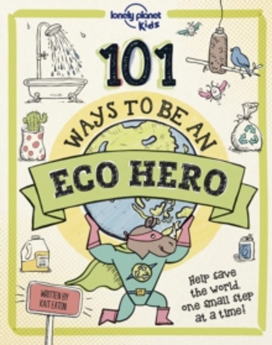Lonely Planet Kids 101 Ways To Be An Eco Hero [au/uk