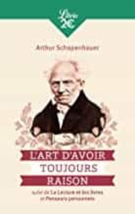 L Art D Avoir Toujours Raison Suivi De La Lecture Et Les Livres Suivi