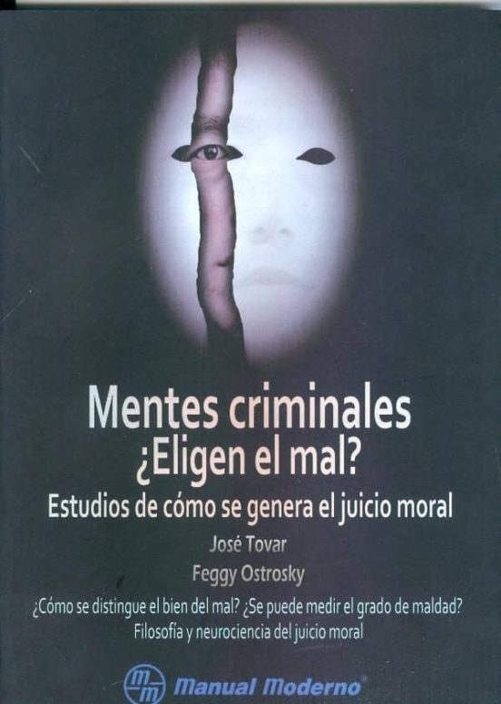 Mentes Criminales ¿eligen El Mal?: Estudios De Como Se Genera El Juici