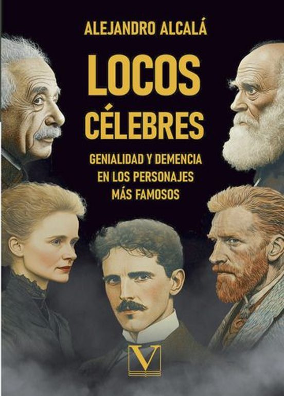 Locos Célebres Genialidad Y Demencia En Los Personajes Más Famoso S