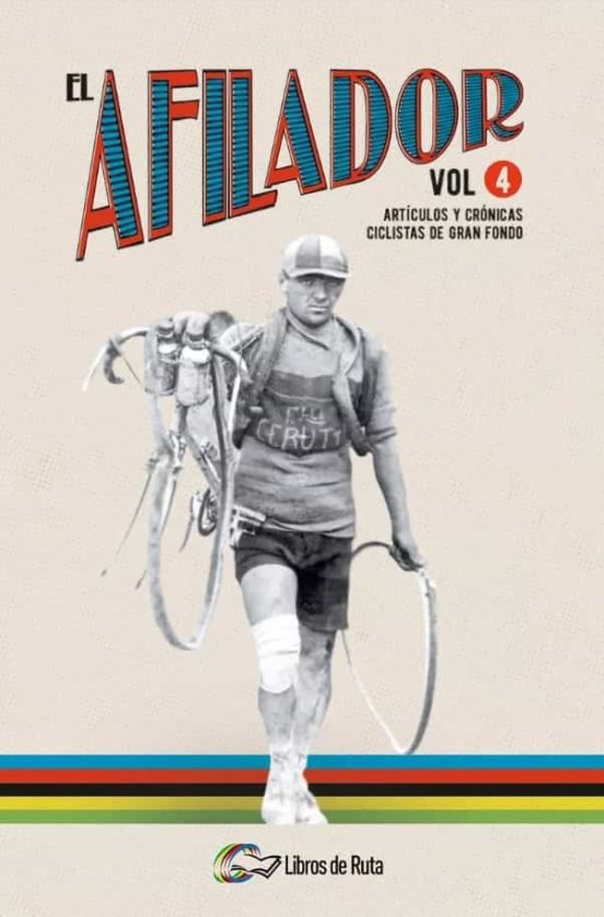 El Afilador Vol. 4. Artículos Y Crónicas Ciclistas De Gran Fondo