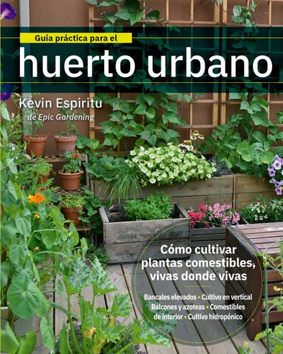 Guia Practica Para El Huerto Urbano: Como Cultivar Plantas Comestibles