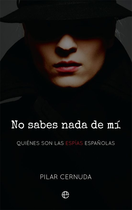 No Sabes Nada De Mi: Quienes Son Las Espias Españolas