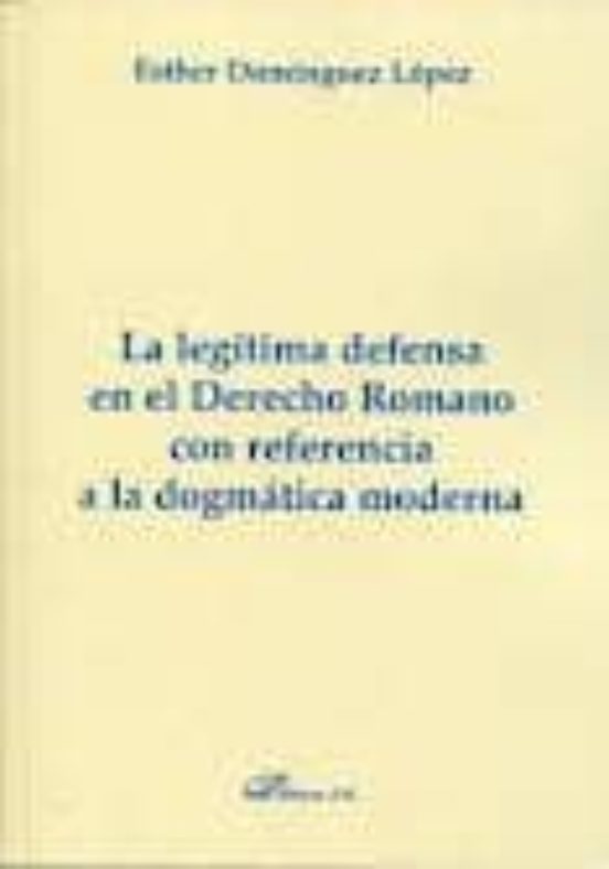 La Legítima Defensa En El Derecho Romano Con Referencia A La Dogmática Moderna
