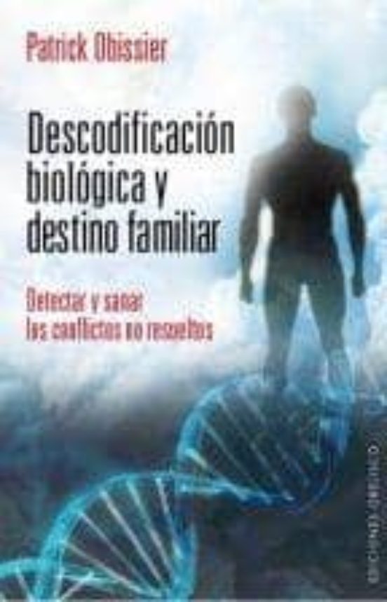Descodificacion Biologica y Destino Familiar: Detectar y Sanar lo S Co