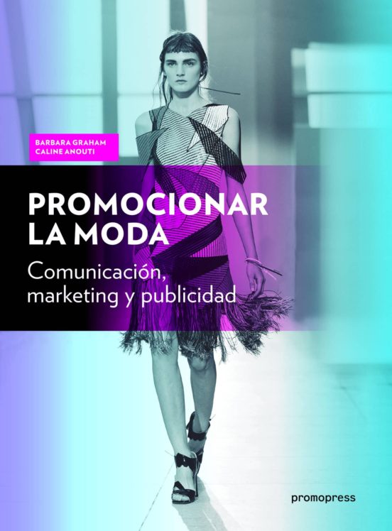 Promocionar La Moda: Comunicacion Marketing Y Pubicidad