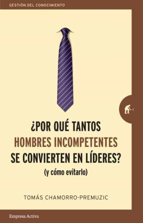 ¿por Que Tantos Hombres Incompetentes Se Convierten En Lideres?
