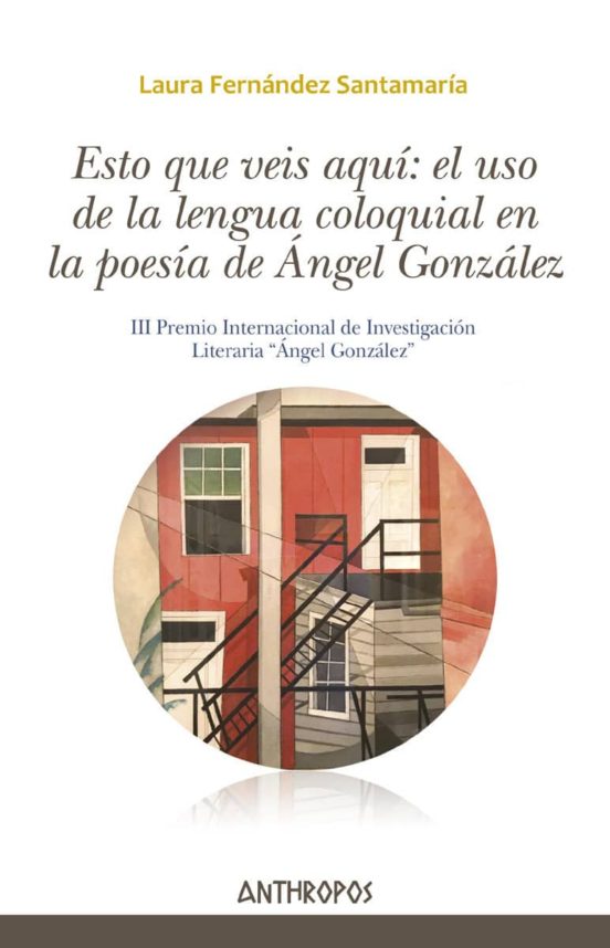 Esto Que Veis Aquí: El Uso De La Lengua Coloquial En La Poesía De Ángel González