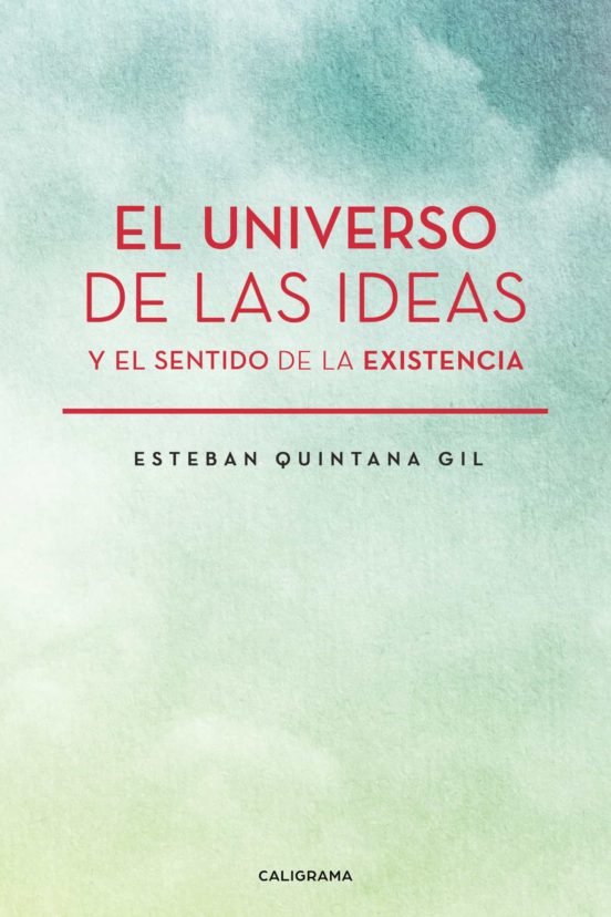 El Universo De Las Ideas Y El Sentido De La Existencia