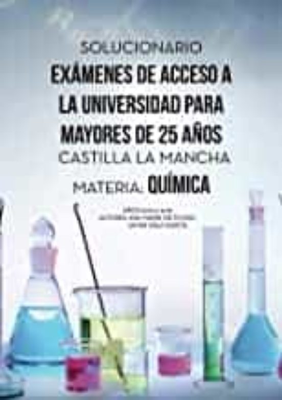 Solucionario Exámenes de Acceso a la Universidad para mayores de 25 años Castilla La Mancha