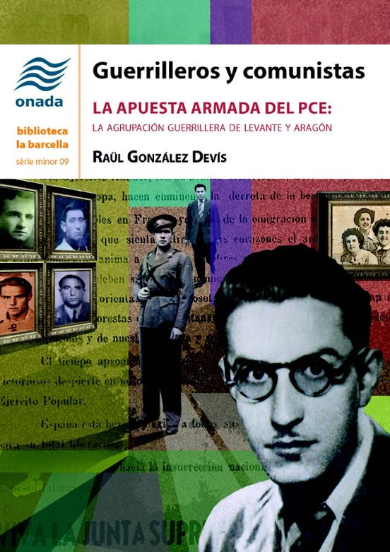 Guerrilleros Y Comunistas. La Apuesta Armada Del Pce: La Agrupacion Gu
