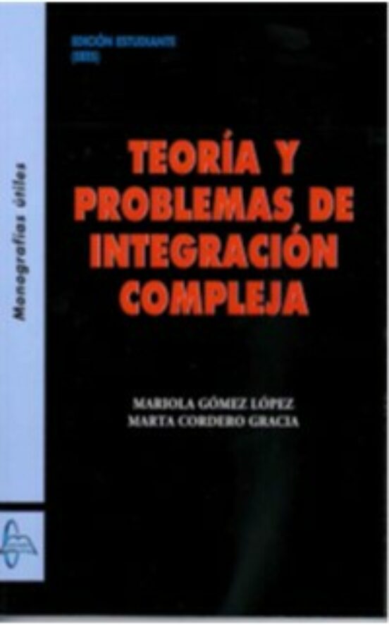 Teoria Y Problemas De Integracion Compleja