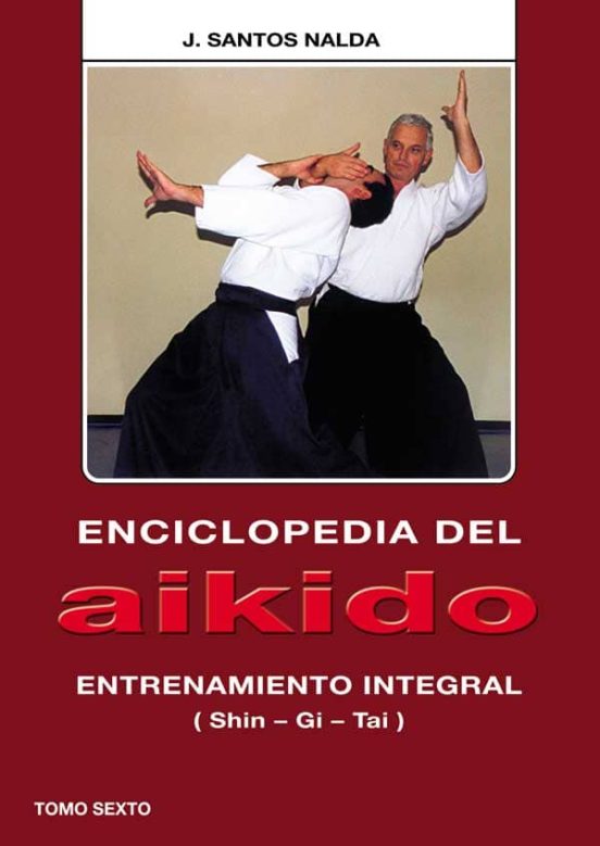 Enciclopedia Del Aikido. Tomo Vi: Entrenamiento Integral