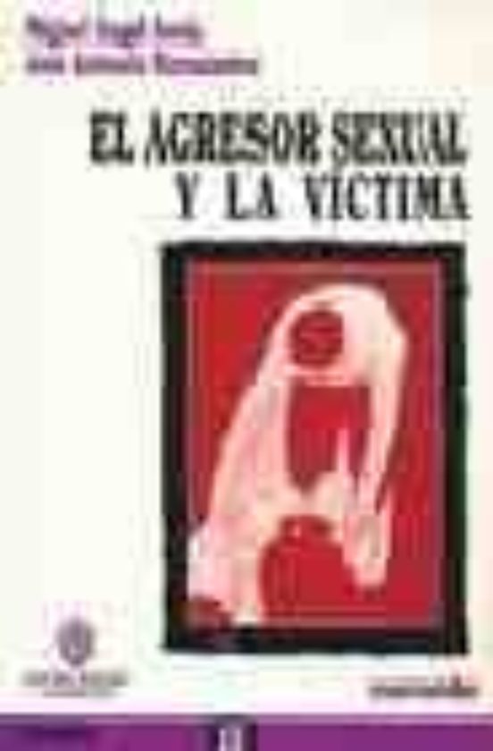 El Agresor Sexual Y La Victima Una Aproximacion Desde La Psicolog Ia J