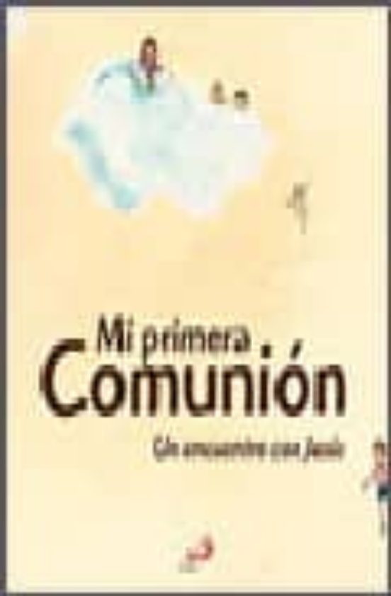 Mi Primera Comunion. Un Encuentro Con Jesus
