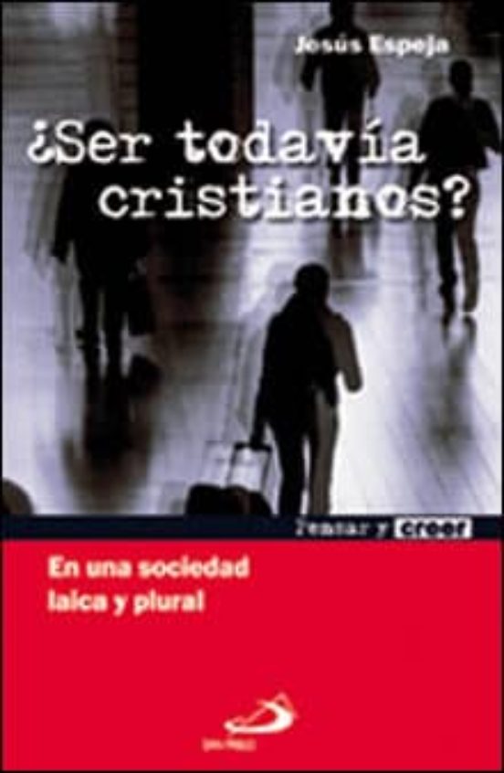 ¿ser Todavia Cristianos?: En Una Sociedad Laica Y Plural