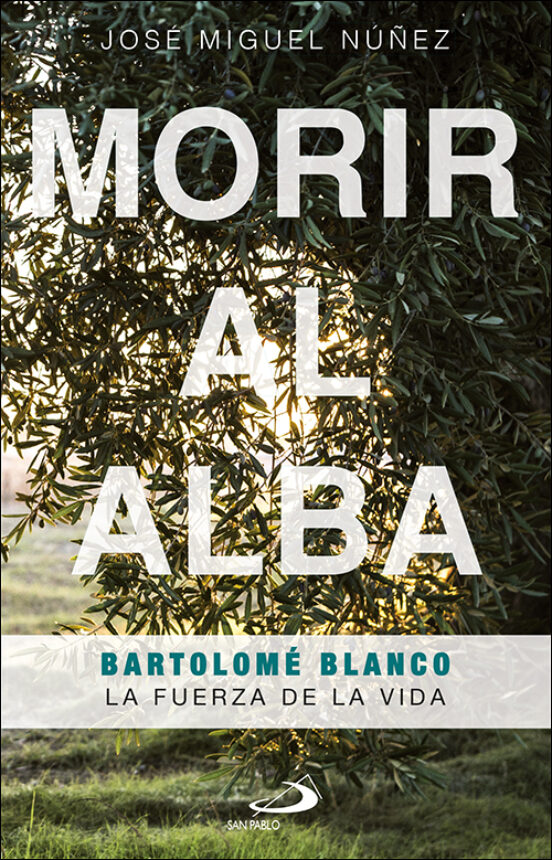 Morir Al Alba: Bartolome Blanco. La Fuerza De La Vida