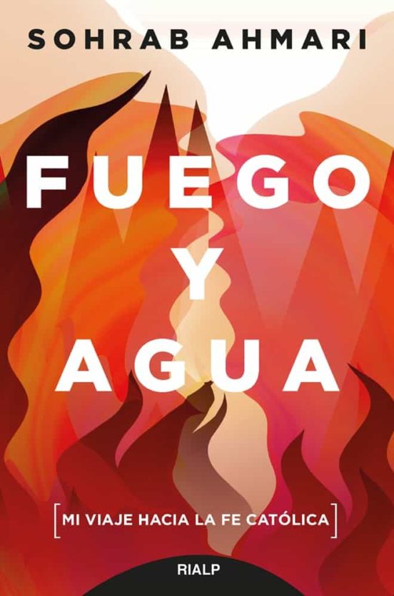 Fuego y Agua: Mi Viaje Hacia la Fe Catolica