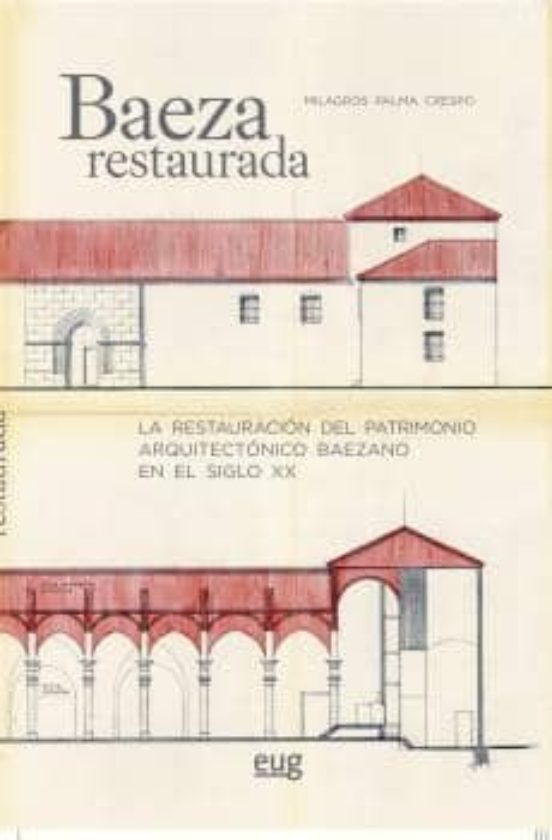 Baeza Restaurada: La Restauracion Del Patrimonio Arquitectonico Baezan