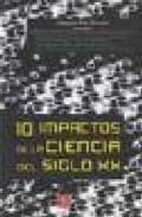 10 Impactos De La Ciencia Del Siglo Xx