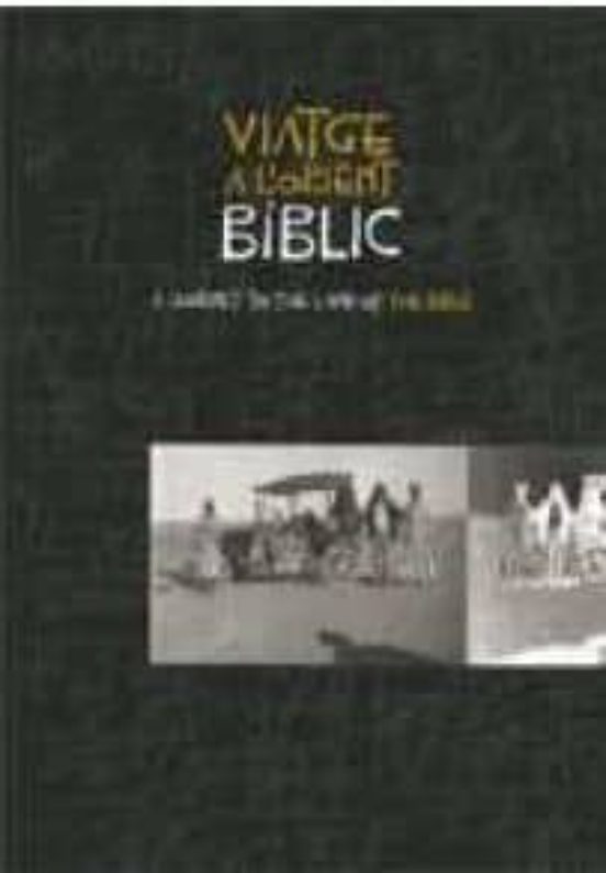 Viatge A L'Orient Bíblic. A Journey To The Land Of The Bible