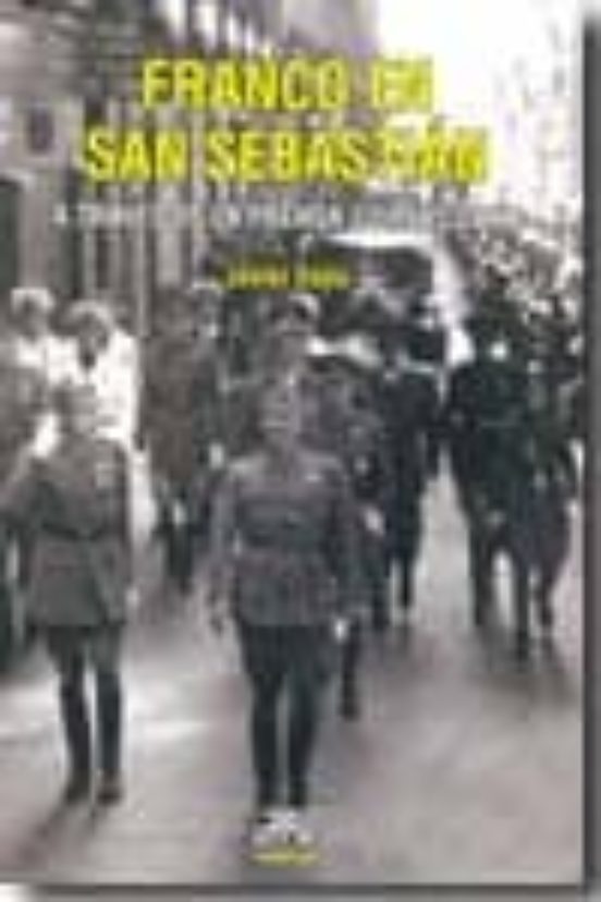 Franco En San Sebastian A Traves De La Prensa Guipuzcoana