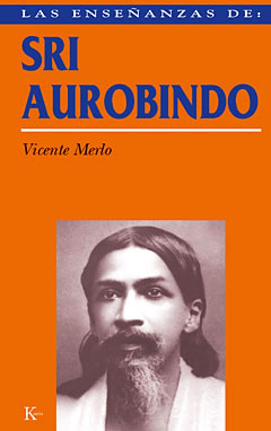 Las Enseñanzas De Sri Aurobindo: Realizacion Espiritual Y Transfo Rmac