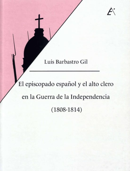 El Episcopado Español y el Alto Clero en la Guerra de la Independ Enci