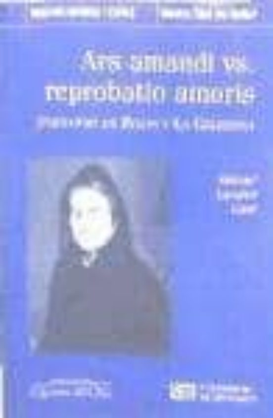 Ars Amandi Vs Reprobatio Amoris: Fernando De Rojas Y La Celestina