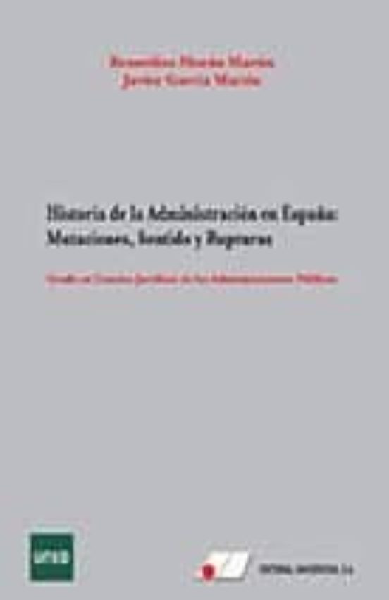 Historia De La Administracion En España: Mutaciones Sentido Y Rupturas
