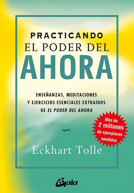 Practicando El Poder Del Ahora: Enseñanzas Meditaciones Y Ejerci Cios