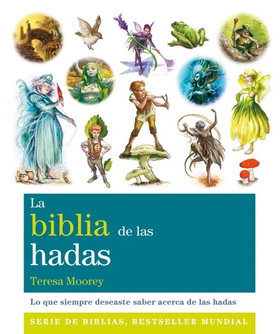 La Biblia De Las Hadas: Lo Que Siempre Deseaste Saber Acerca De Las Ha