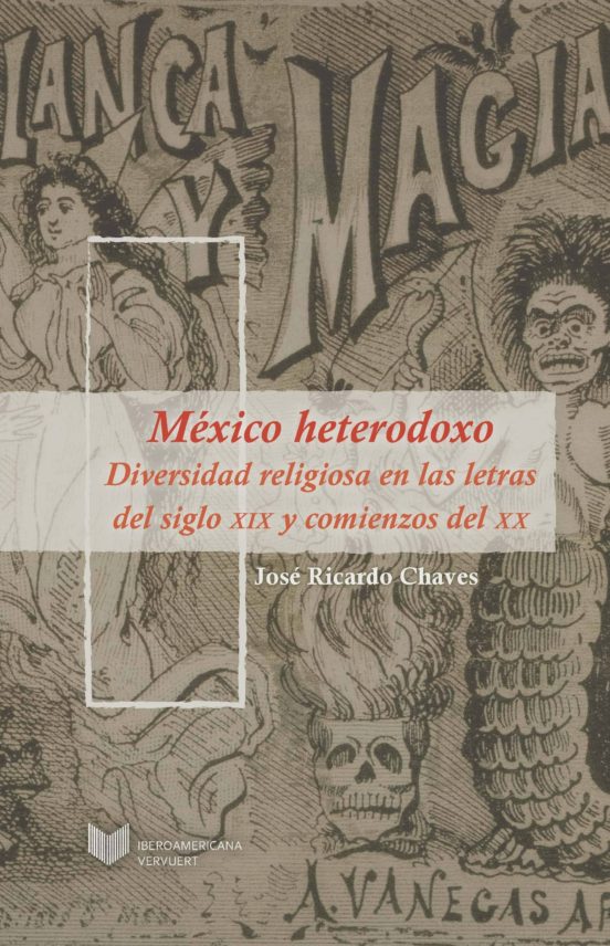 Mexico Heterodoxo: Diversidad Religiosa En Las Letras Del Siglo X Ix Y
