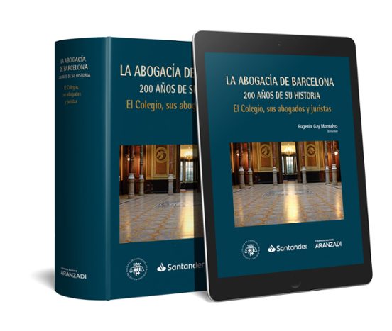 Abogacia De Barcelona. 200 Años De Historia. El Colegio Sus Abog Ados