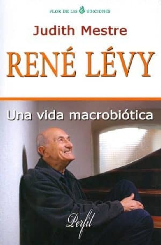 Rene Levy: Una Vida Macrobiotica