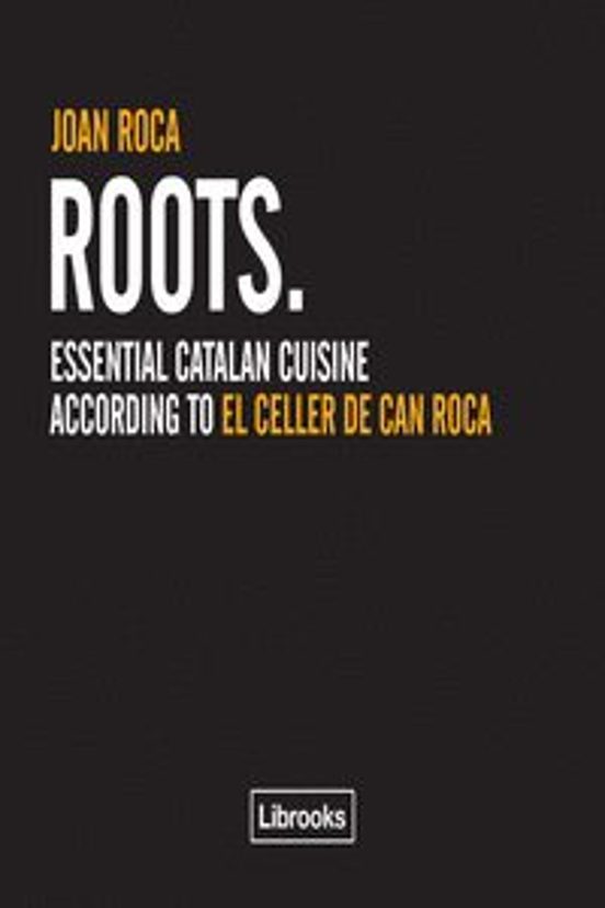 Roots - Ing: Essential Catalan Cuisine According To El Celler De Can R