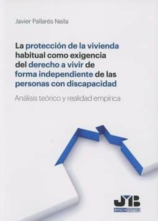 La protección de la vivienda habitual como exigencia del derecho a vivir de forma independiente de las personas con discapacidad