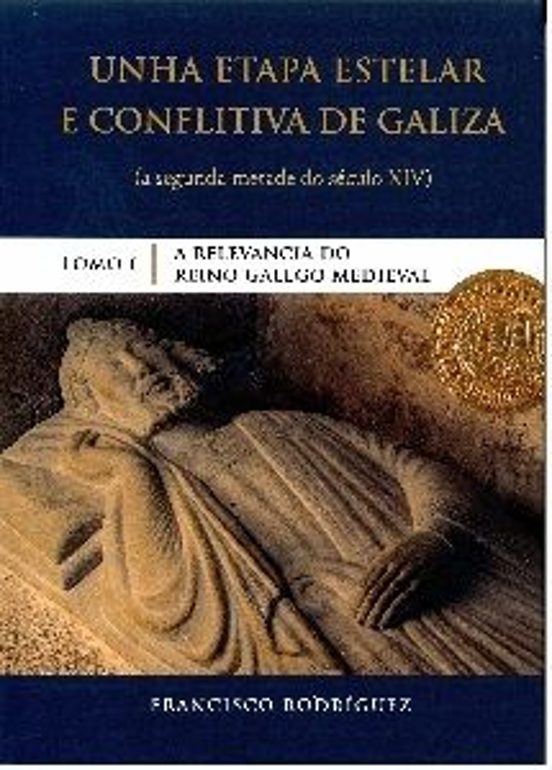 Unha Etapa Estelar E Conflictiva De Galiza. Tomo 1 A Relevancia Do Rei