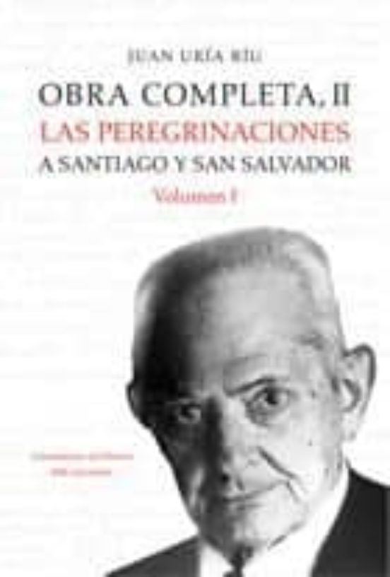 Obra Completa Ii: Las Peregrinaciones A Santiago Y San Salvador