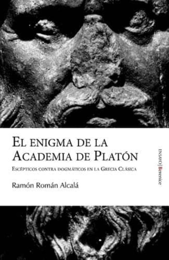 Enigma de la Academia de Platon: Escepticos Contra Dogmaticos en Greci