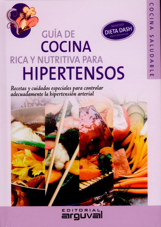 Guia De Cocina Rica Y Nutritiva Para Hipertensos: Recetas Y Cuida Dos