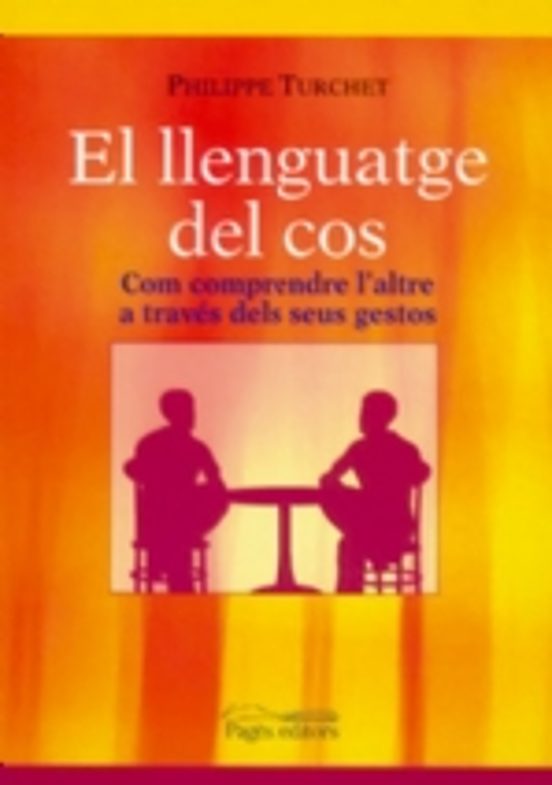 El Llenguatge Del Cos: Com Comprendre L Altre A Traves Dels Seus Gesto