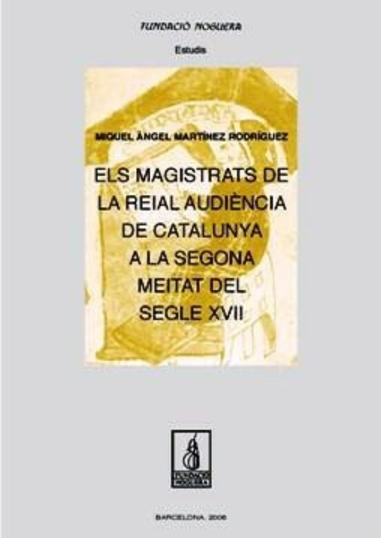 Els Magistrats De La Reial Audiència De Catalunya A La Segona Meitat Del Segle XVII