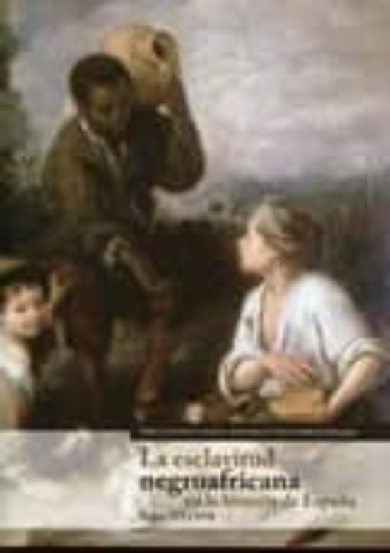 Esclavitud Negroafricana En La Historia De España