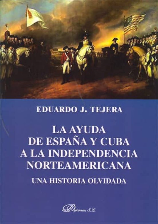 La Ayuda De España Y Cuba A La Independencia Norteamericana: Una Histo
