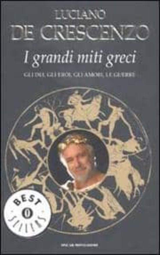 I Grandi Miti Greci. Gli Dei Gli Eroi Gli Amori Le Guerre