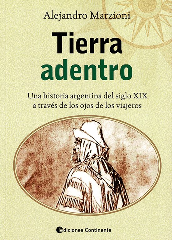 Tierra Adentro - Una Historia Argentina Del Siglo Xix A Través De Los