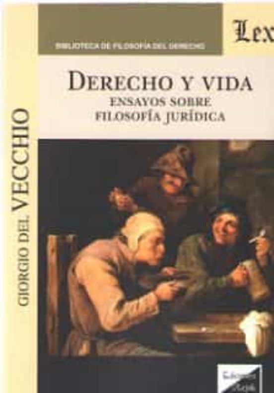 Derecho Y Vida. Ensayos Sobre Filosofia Juridica