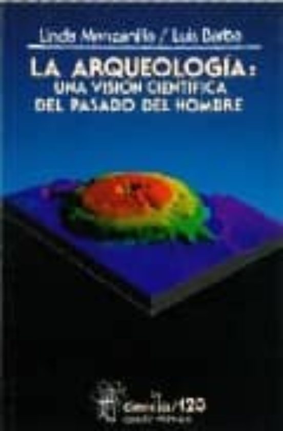 La Arqueologia: Una Vision Cientifica Del Pasado Del Hombre